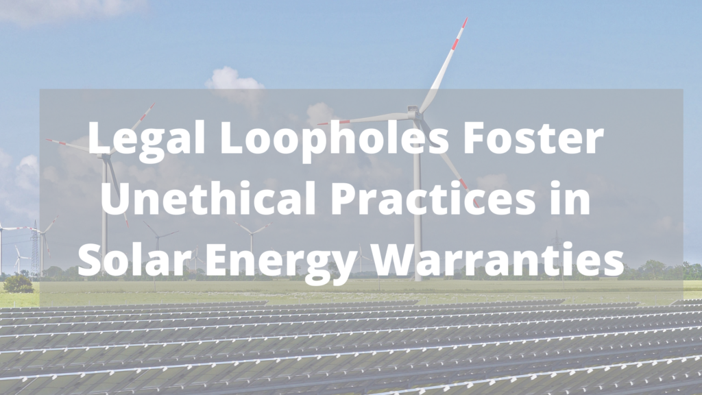 Legal Loopholes Foster Unethical Practices in Solar Energy Warranties