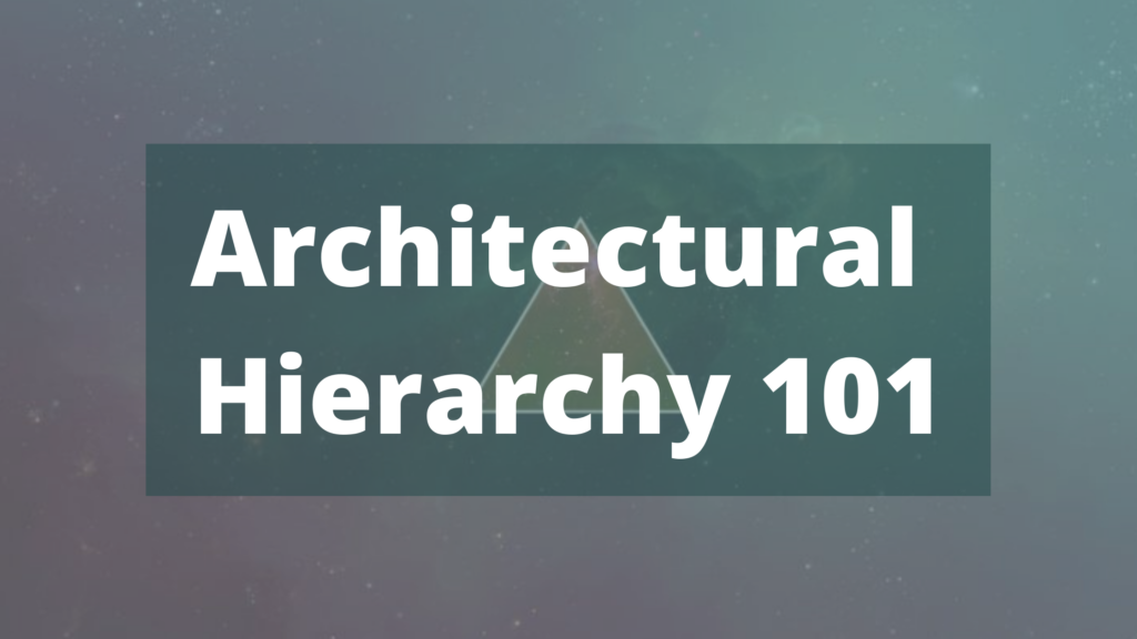 Architectural Hierarchy 101