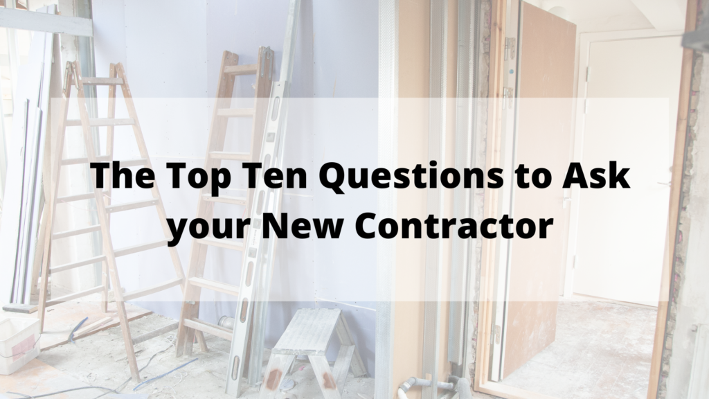The Top Ten Questions to Ask your New Contractor