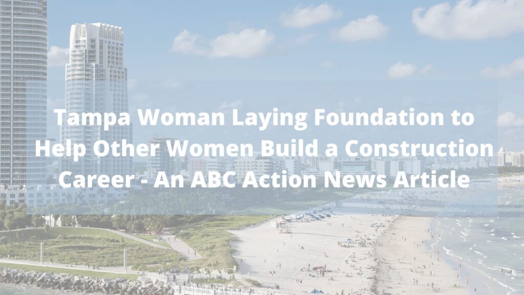 Tampa Woman Laying Foundation to Help Other Women Build a Construction Career - An ABC Action News Article