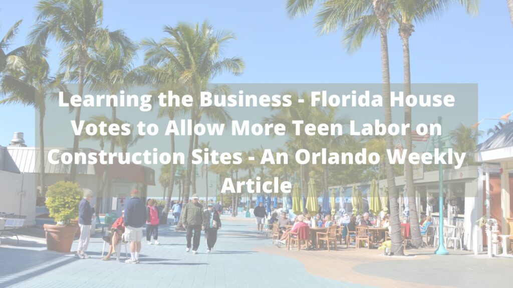 Learning the Business - Florida House Votes to Allow More Teen Labor on Construction Sites - An Orlando Weekly Article