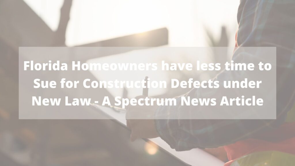 Florida Homeowners have less time to Sue for Construction Defects under New Law - A Spectrum News Article