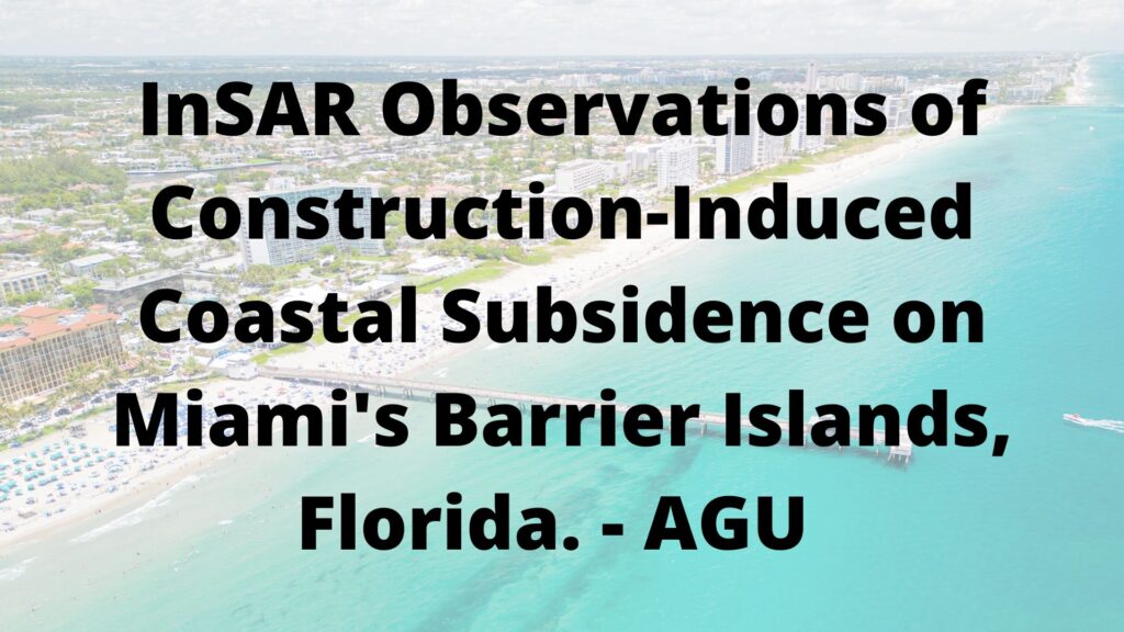 InSAR Observations of Construction-Induced Coastal Subsidence on Miami's Barrier Islands, Florida. - AGU