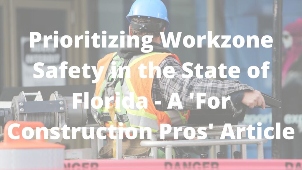 Prioritizing Workzone Safety in the State of Florida - A 'For Construction Pros' Article