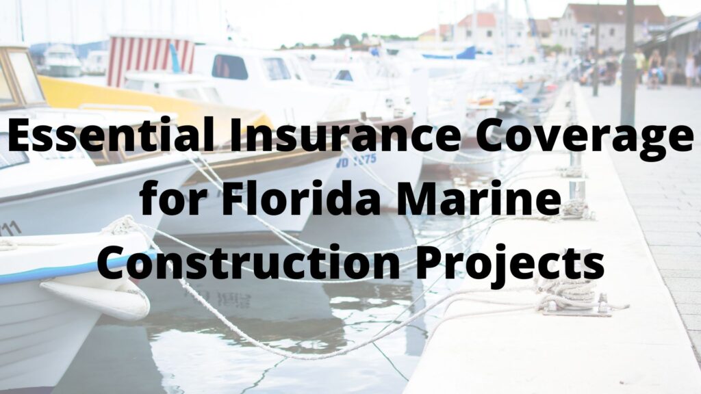 Essential Insurance Coverage for Florida Marine Construction Projects