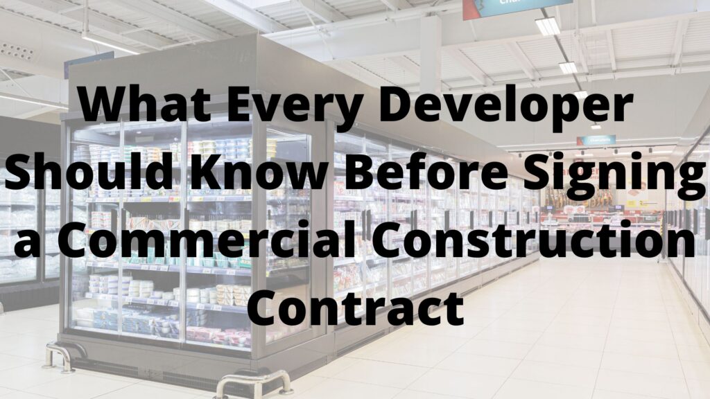 What Every Developer Should Know Before Signing a Commercial Construction Contract