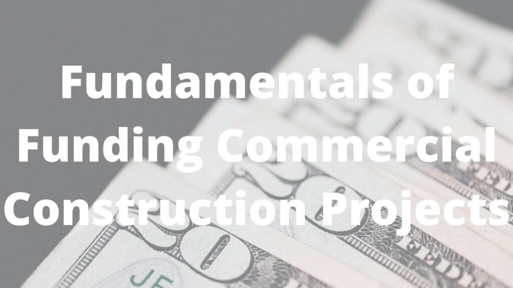 Fundamentals of Funding Commercial Construction Projects