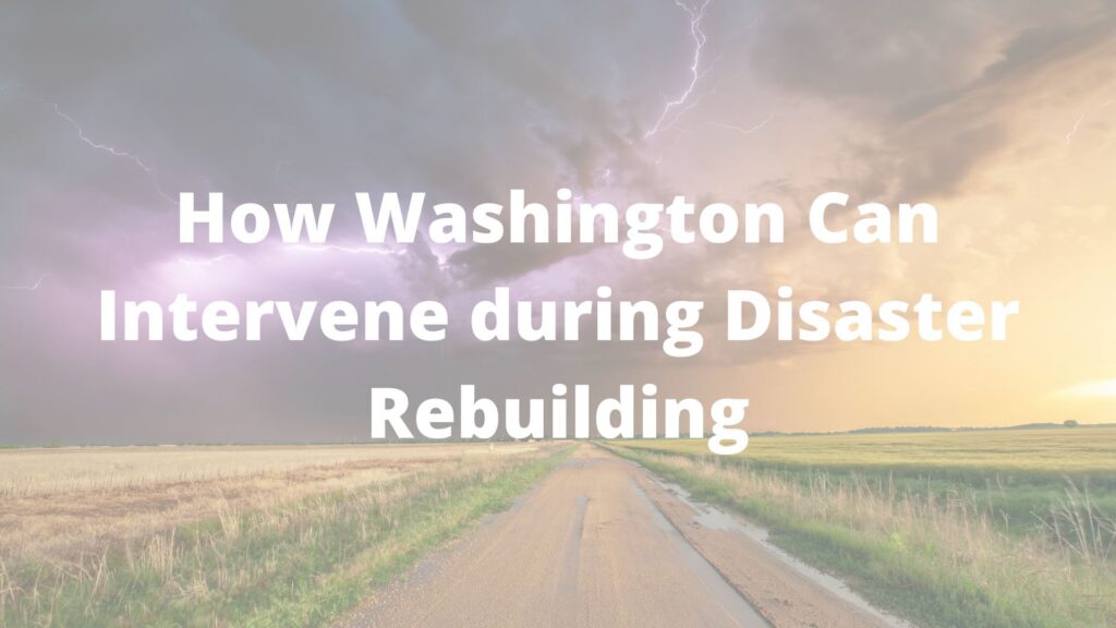 How Washington Can Intervene during Disaster Rebuilding