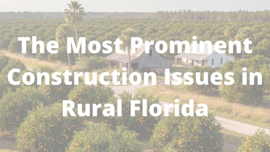 The Most Prominent Construction Issues in Rural Florida