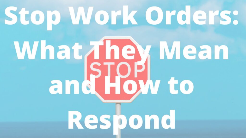 Stop Work Orders: What They Mean and How to Respond