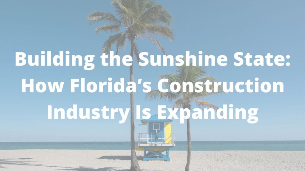 Building the Sunshine State: How Florida’s Construction Industry Is Expanding