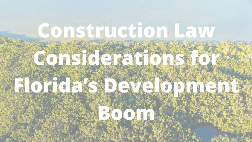 Construction Law Considerations for Florida’s Development Boom