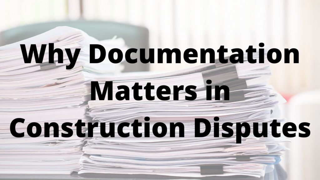 Why Documentation Matters in Construction Disputes