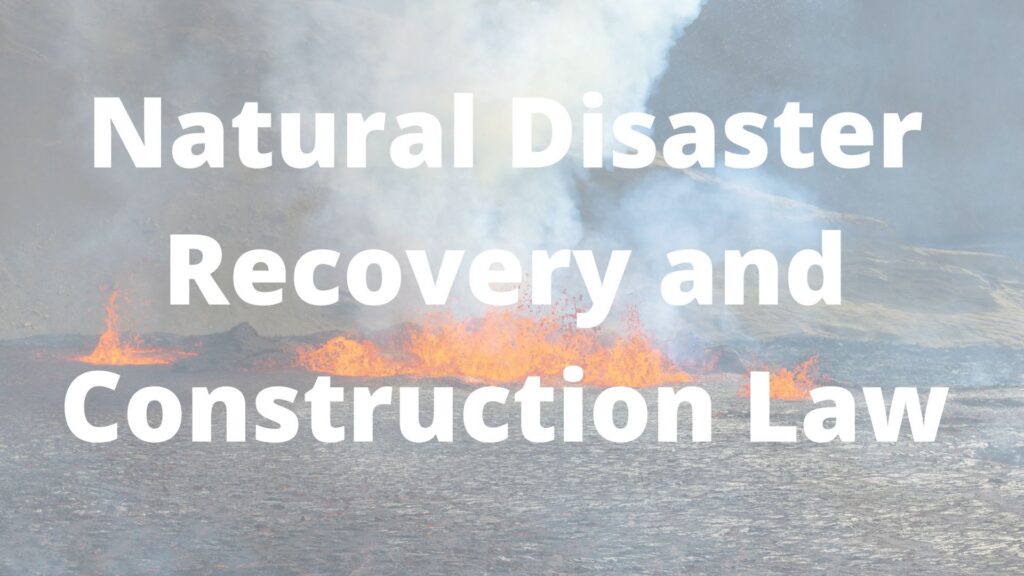 Natural Disaster Recovery and Construction Law