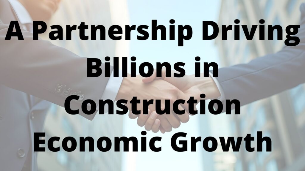 A Partnership Driving Billions in Construction Economic Growth