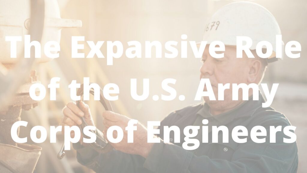 The Expansive Role of the U.S. Army Corps of Engineers