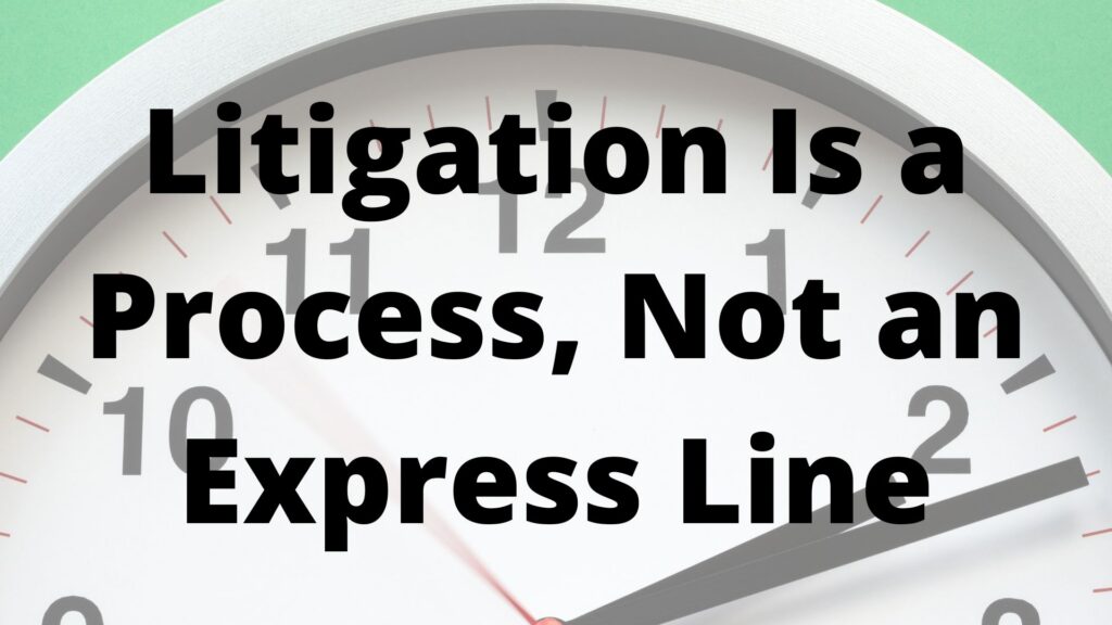 Litigation Is a Process, Not an Express Line