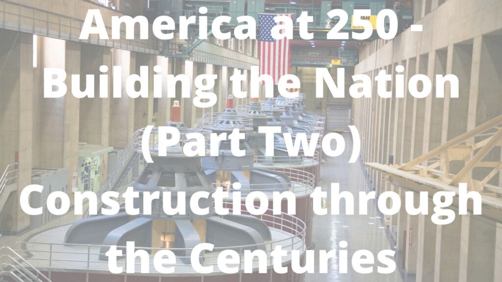 America at 250 – Building the Nation - Part Two - America's Most Important Construction Projects Through the Centuries