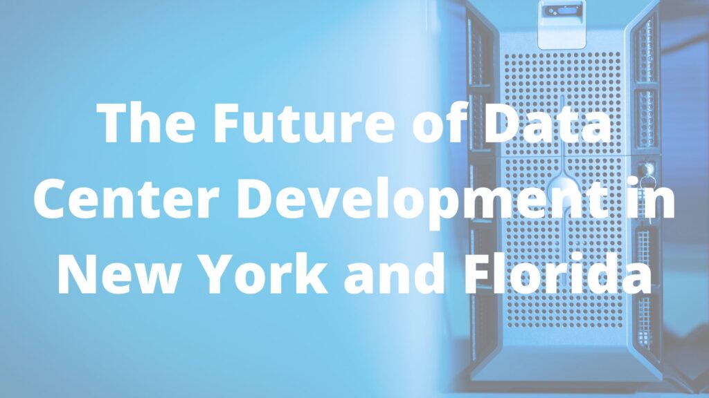 The Future of Data Center Development in New York and Florida