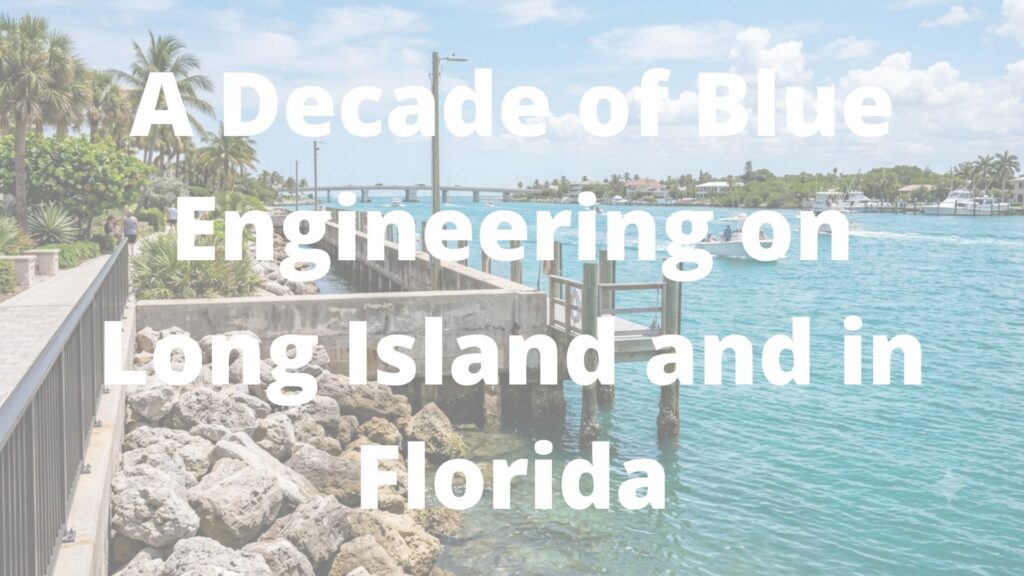 A Decade of Blue Engineering on Long Island and in Florida