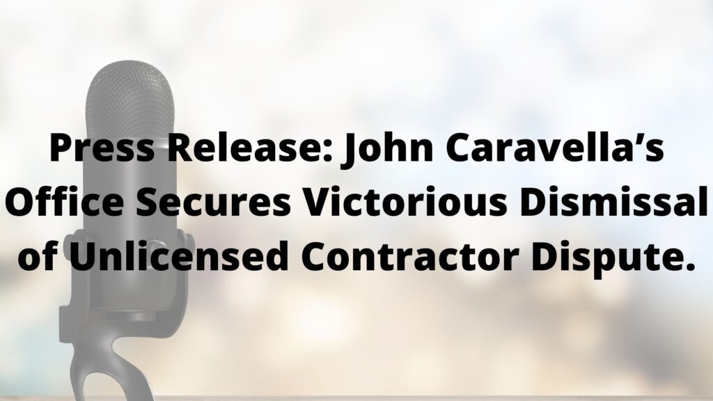 The Law Offices of John Caravella, P.C., Secures Victorious Dismissal of Unlicensed Contractor Dispute, Reinforcing Strict Suffolk County Licensing Laws and Requirements