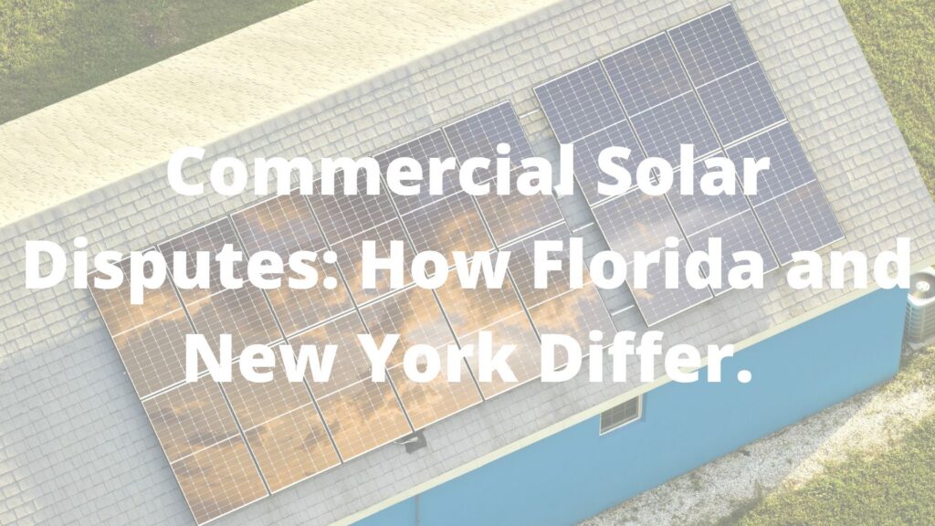 Commercial Solar Disputes: How Florida and New York Differ.