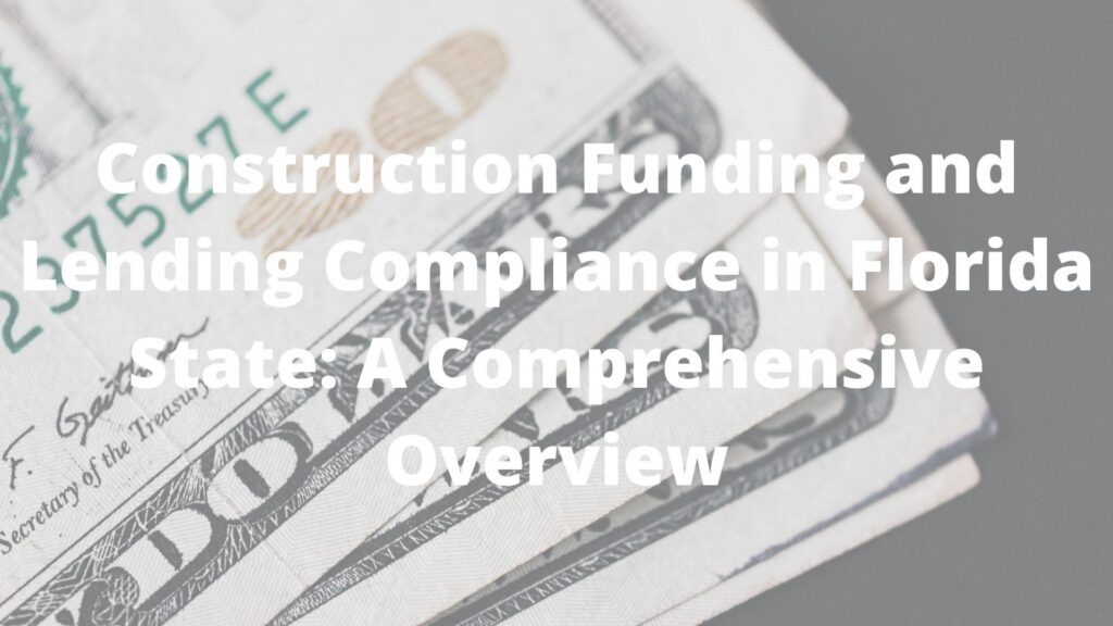 Construction Funding and Lending Compliance in Florida State: A Comprehensive Overview