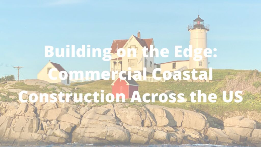 Building on the Edge: Commercial Coastal Construction Across the US